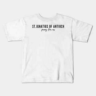 St. Ignatius of Antioch pray for us Kids T-Shirt